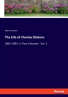 The Life of Charles Dickens : 1842-1852: in Two Volumes - Vol. 2 - Book
