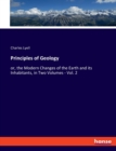 Principles of Geology : or, the Modern Changes of the Earth and its Inhabitants, in Two Volumes - Vol. 2 - Book