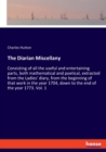 The Diarian Miscellany : Consisting of all the useful and entertaining parts, both mathematical and poetical, extracted from the Ladies' diary, from the beginning of that work in the year 1704, down t - Book
