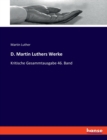 D. Martin Luthers Werke : Kritische Gesammtausgabe 46. Band - Book