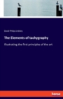 The Elements of tachygraphy : Illustrating the first principles of the art - Book