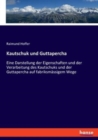 Kautschuk und Guttapercha : Eine Darstellung der Eigenschaften und der Verarbeitung des Kautschuks und der Guttapercha auf fabriksmassigem Wege - Book