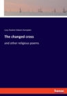 The changed cross : and other religious poems - Book