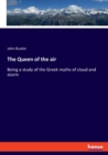 The Queen of the air : Being a study of the Greek myths of cloud and storm - Book