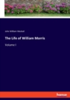 The Life of William Morris : Volume I - Book
