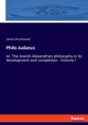 Philo Judaeus : or, The Jewish-Alexandrian philosophy in its development and completion - Volume I - Book