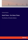 Hard Times - For these Times : The Works of Charles Dickens - Book