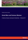 Great Men and Famous Women : A Series of pen and pencil sketches - Volume IV - Book