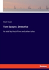 Tom Sawyer, Detective : As told by Huck Finn and other tales - Book