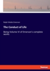 The Conduct of Life : Being Volume VI of Emerson's complete works - Book