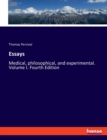 Essays : Medical, philosophical, and experimental. Volume I. Fourth Edition - Book