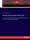 Abraham Lincoln and Men of War-Times : Some personal recollections of war and politics during the Lincoln administration. Third Edition - Book