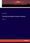 The Dutch and Quaker Colonies in America : Volume I - Book