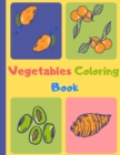 Vegetables Coloring Book : Easy and Relaxing Coloring Activity Book for kids\ Boys and Girls, Teens, Beginners, Toddler and Preschooler Ages: 3 - 6 - Book
