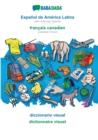 BABADADA, Espanol de America Latina - francais canadien, diccionario visual - dictionnaire visuel : Latin American Spanish - Canadian French, visual dictionary - Book