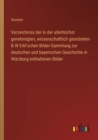 Verzeichniss der in der allerhoechst genehmigten, wissenschaftlich geordneten B.W Erkl'schen Bilder-Sammlung zur deutschen und bayerischen Geschichte in Wurzburg enthaltenen Bilder - Book