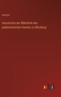 Verzeichnis der Bibliothek des polytechnischen Vereins zu Wurzburg - Book