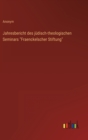 Jahresbericht des judisch-theologischen Seminars "Fraenckelscher Stiftung" - Book
