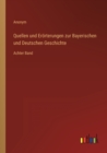 Quellen und Eroerterungen zur Bayerischen und Deutschen Geschichte : Achter Band - Book