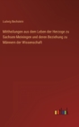 Mittheilungen aus dem Leben der Herzoge zu Sachsen-Meiningen und deren Beziehung zu Mannern der Wissenschaft - Book