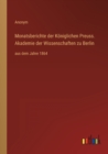 Monatsberichte der Koeniglichen Preuss. Akademie der Wissenschaften zu Berlin : aus dem Jahre 1864 - Book