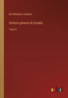 Historia general de Espana : Tomo 6 - Book