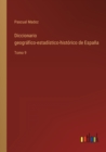 Diccionario geografico-estadistico-historico de Espana : Tomo 9 - Book