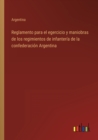 Reglamento para el egercicio y maniobras de los regimientos de infanteria de la confederacion Argentina - Book
