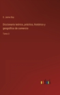 Diccionario teorico, practico, historico y geografico de comercio : Tomo 3 - Book