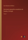 Diccionario geografico-estadistico de Espana y Portugal : Tomo 1 - Book