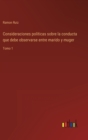 Consideraciones politicas sobre la conducta que debe observarse entre marido y muger : Tomo 1 - Book