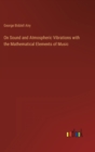 On Sound and Atmospheric Vibrations with the Mathematical Elements of Music - Book