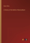 A History of the Battle of Bannockburn - Book