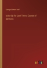 Make Up for Lost Time a Course of Sermons - Book