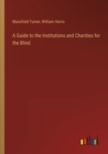A Guide to the Institutions and Charities for the Blind - Book