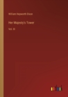 Her Majesty's Tower : Vol. III - Book