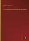 The Physics and Physiology of Spiritualism - Book