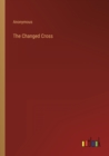 The Changed Cross - Book