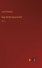King "By the Grace of God" : Vol. I - Book