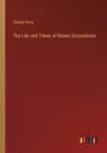 The Life and Times of Robert Grosseteste - Book