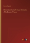Memoir Upon the Light-House Illumination of the Coasts of France - Book