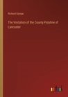 The Visitation of the County Palatine of Lancaster - Book