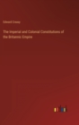 The Imperial and Colonial Constitutions of the Britannic Empire - Book