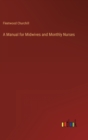 A Manual for Midwives and Monthly Nurses - Book