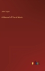 A Manual of Vocal Music - Book
