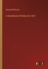 A Hand-Book of Politics for 1872 - Book