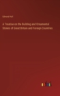 A Treatise on the Building and Ornamental Stones of Great Britain and Foreign Countries - Book