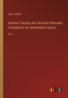 Rational Theology and Christian Philosophy in England in the Seventeenth Century : Vol. 1 - Book