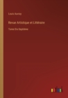 Revue Artistique et Litteraire : Tome Dix-Septieme - Book