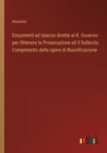 Documenti ed Istanze dirette al R. Governo per Ottenere la Prosecuzione ed il Sollecito Compimento delle opere di Buonificazione - Book